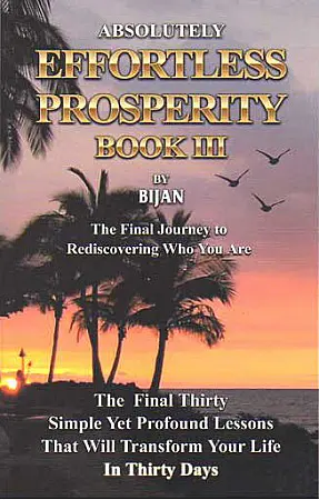 Absolutely Effortless Prosperity Book III by Bijan Anjomi